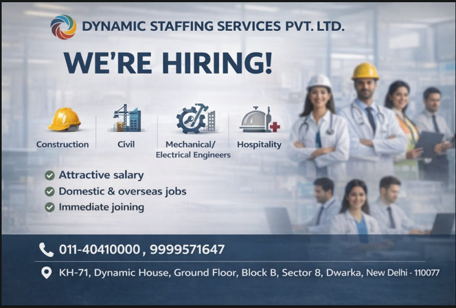 Dynamic Staffing Services Pvt.. Ltd. hiring for Construction, Civil, Mechanical/Electrical Engineers, Hospitality, Healthcare, Manufacturing roles. Attractive salary, domestic & overseas jobs, immediate joining. Contact: 011-40410000, 9999517647. Address: KH-71, Dynamic House, Ground Floor, Block B, Sector 8, Dwarka, New Delhi – 110077.